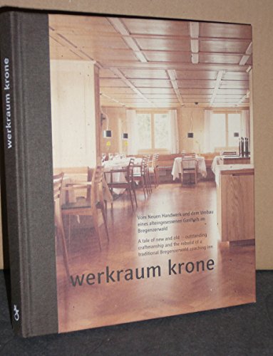 9783902612670: Werkraum Krone: Vom Neuen Handwerk und dem Umbau eines alteingesessenen Gasthofs im Bregenzerwald