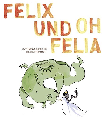Beispielbild fr Felix und Oh Felia. zum Verkauf von Antiquariat Luechinger