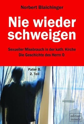 9783902616739: Nie wieder schweigen: Sexueller Missbrauch in der katholischen Kirche: Die Geschichte des Herrn O