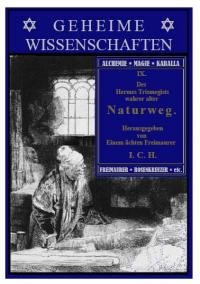 Beispielbild fr [Wahrer alter Naturweg oder: Geheimnis wie die groe Universaltinktur ohne Glser, auf Menschen und Metalle zu bereiten] Des Hermes Trismegists wahrer alter Naturweg oder Geheimniss wie die grosse . hrsg. von einem chten Freijmurer Leipzig, Bhme 1782 zum Verkauf von Antiquariat Stefan Krger