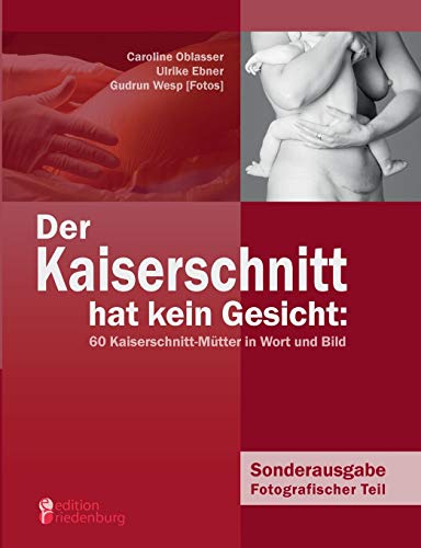 Stock image for Der Kaiserschnitt hat kein Gesicht: 60 Kaiserschnitt-Mtter in Wort und Bild: Sonderausgabe Fotografischer Teil for sale by medimops