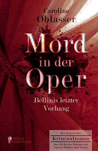 Beispielbild fr Mord in der Oper - Bellinis letzter Vorhang. Ein historischer Kriminalroman ber die Zeit des Belcanto und Vincenzo Bellinis Oper 'Norma' (German Edition) zum Verkauf von GF Books, Inc.