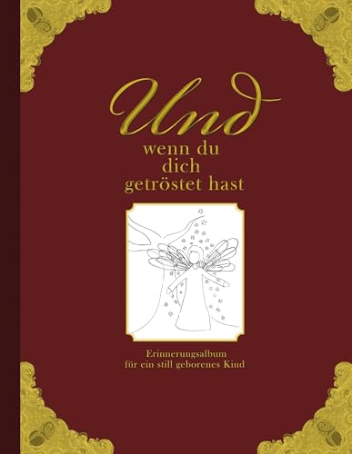 9783902647399: Und wenn du dich getrstet hast - Erinnerungsalbum fr ein still geborenes Kind