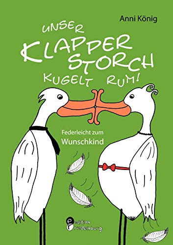 Stock image for Unser Klapperstorch kugelt rum! Federleicht zum Wunschkind for sale by Ria Christie Collections