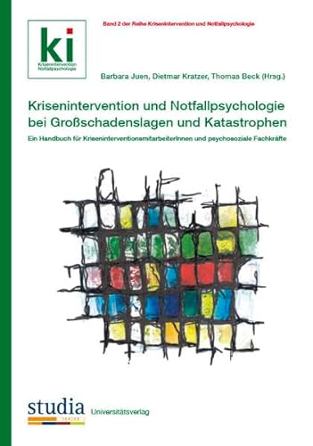 Krisenintervention und Notfallpsychologie bei Großschadenslagen und Katastrophen: Ein Handbuch für KriseninterventionsmitarbeiterInnen und psychosoziale Fachkräfte - Barbara Juen, Dietmar Kratzer