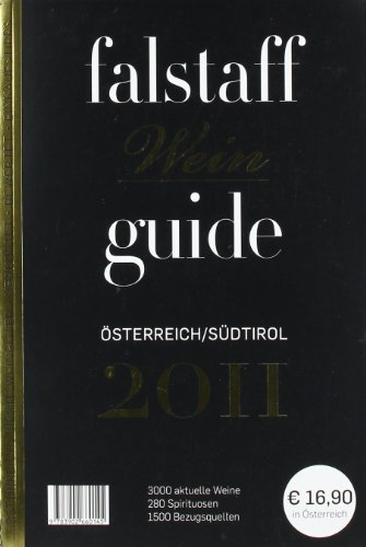 Falstaff Weinguide 2011 Österreich und Südtirol: 3000 aktuelle Weine, 280 Spirituosen, 1500 Bezugsquellen