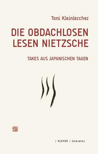 Beispielbild fr Die Obdachlosen lesen Nietzsche, Takes aus japanischen Texten, Mit Kalligrafien von Murota Kosai, zum Verkauf von Wolfgang Rger