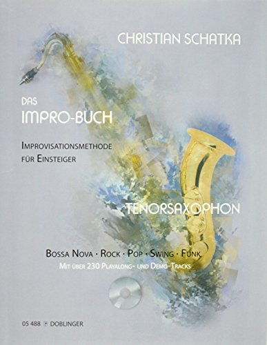 Das Impro-Buch, für Tenorsaxophon, m. Audio-CD : Improvisationsmethode für Einsteiger. Bossa Nova - Rock - Pop - Swing - Funk. CD: Mit über 200 Playalong- und Demo-Tracks - Christian Schatka