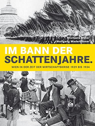 Im Bann der Schattenjahre: Wien in der Zeit der Wirtschaftskrise 1929 bis 1934 - Maier, Michaela, Maderthaner, Wolfgang