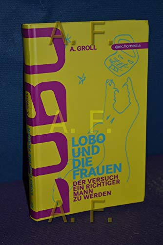 Beispielbild fr Lobo und die Frauen: Der Versuch, ein richtiger Mann zu werden zum Verkauf von Goodbooks-Wien