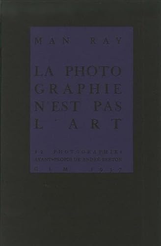 Man Ray La Photographie n est pas l art 12 Photographies avant-propos de André Breton: Faksimilierte Neuausgabe der legendären Publikation von 1937 . einführenden Text von Herbert Molderings - Iglar Rainer, Mauracher Michael, Ray Man, Molderings Herbert, Molderings Herbert, Grynwasser Stephen, Torrent Jean, Brogden John