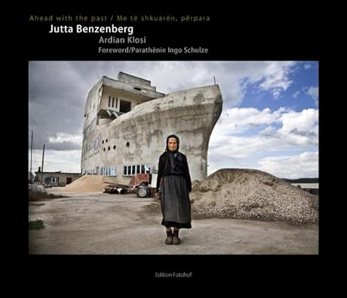 Jutta Benzenberg: Ahead with the Past - Benzenberg, Jutta; Ardian Klosi; Ingo Schulze