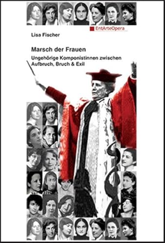 Marsch der Frauen - Ungehörige Komponistinnen zwischen Aufbruch, Bruch & Exil - Fischer Lisa