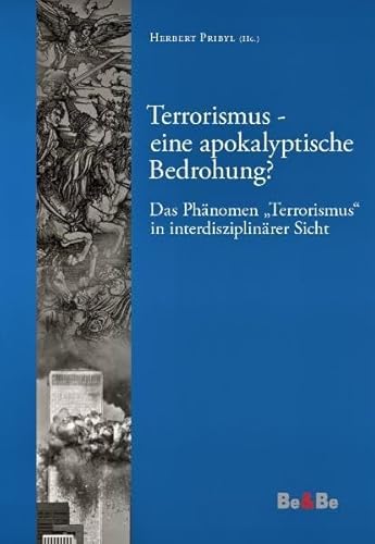 Stock image for Terrorismus - eine apokalyptische Bedrohung?: Das Phnomen "Terrorismus" in interdisziplinrer Sicht (Schriftenreihe des Instituts fr Ethik und . Hochschule Benedikt XVI. Heiligenkreuz) Pri for sale by biblioMundo