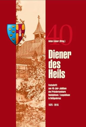 Stock image for Diener des Heils: Festschrift zum 40-Jahr-Jubilum des Collegium Rudolphinum / Leopoldinum Heiligenkreuz 1975 - 2015. for sale by INGARDIO
