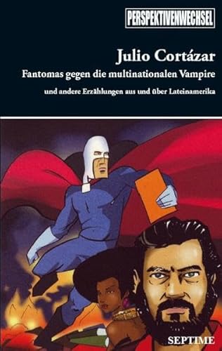 Fantomas gegen die multinationalen Vampire : Und andere Erzählungen aus und über Lateinamerika - Julio Cortazár