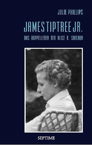 James Tiptree jr. - das Doppelleben der Alice B. Sheldon (signiert von Julie Phillips und Überset...