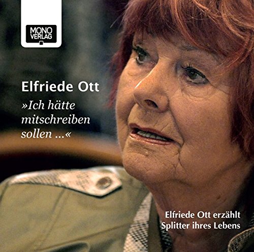Stock image for Ich htte mitschreiben sollen .: Elfriede Ott erzhlt Splitter ihres Lebens for sale by medimops