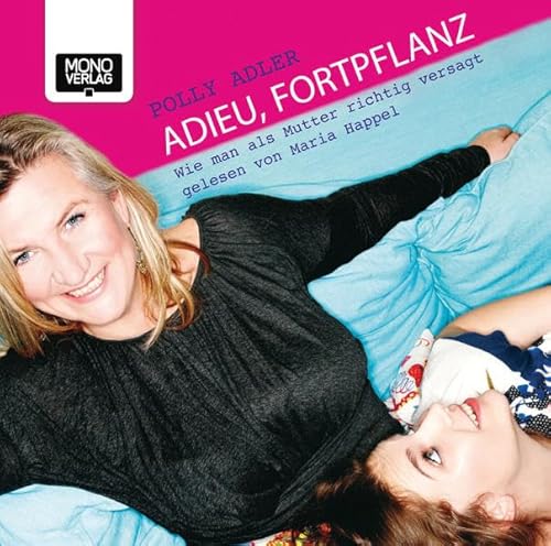 Stock image for Adieu, Fortpflanz: Wie man als Mutter richtig versagt for sale by medimops