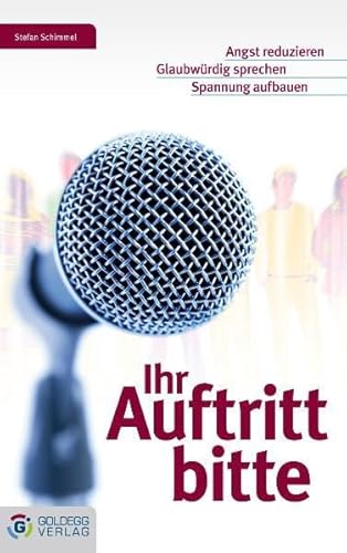 Beispielbild fr Ihr Auftritt bitte: Angst reduzieren - Glaubwrdig sprechen - Spannung aufbauen zum Verkauf von medimops