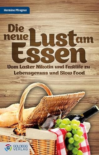 Stock image for Die neue Lust am Essen: Vom Laster Nikotin und Fastlife zu Lebensgenuss und Slow Food for sale by medimops