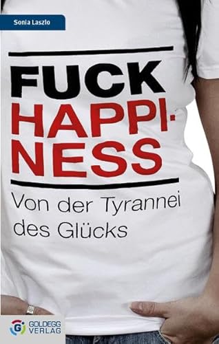 Beispielbild fr Fuck Happiness: Von der Tyrannei des Glcks (Goldegg Leben und Gesundheit) zum Verkauf von Goodbooks-Wien