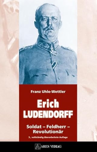 Beispielbild fr ERICH LUDENDORFF: Soldat - Feldherr - Revolutionr zum Verkauf von medimops
