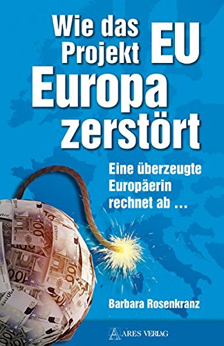 9783902732224: Wie das Projekt EU Europa zerstrt: Eine berzeugte Europerin rechnet ab ...