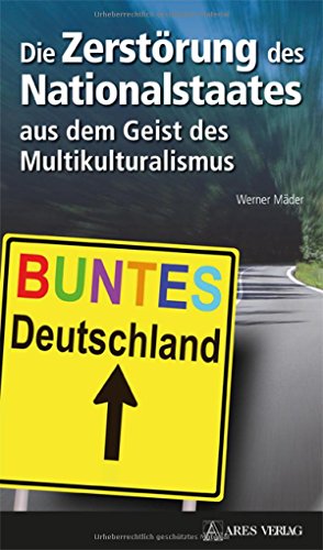 Stock image for Die Zerstrung des Nationalstaates aus dem Geist des Multikulturalismus for sale by medimops