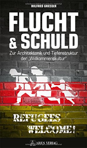 Stock image for Flucht & Schuld: Zur Architektonik und Tiefenstruktur der Willkommenskultur for sale by Revaluation Books