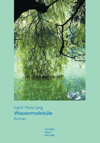 Wassermoleküle Roman - Lang, Ingrid Maria