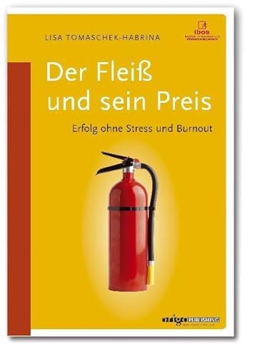 9783902758026: Der Flei und sein Preis: Erfolg ohne Stress und Burnout - Tomaschek-Habrina, Lisa