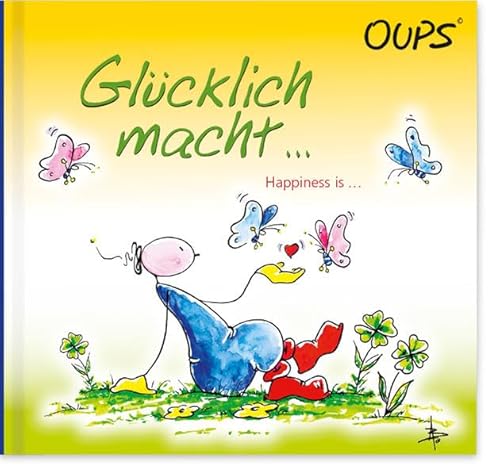 Glücklich macht . [Texte:. Ill.: Günter Bender] / Oups - Hörtenhuber, Kurt und Günter Bender