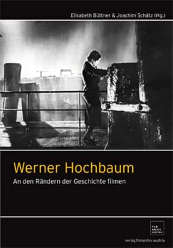 Werner Hochbaum. An den Rändern der Geschichte filmen. - Büttner, Elisabeth (Hrsg.) und Joachim (Hrsg.) Schätz