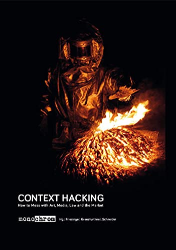 9783902796134: Context Hacking: How to Mess with Art, Media, Law