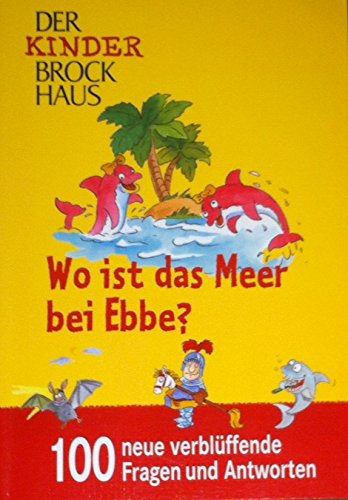 Wo ist das Meer bei Ebbe? - 100 schlaue Fragen & verblüffende Antworten für Kinder, die mehr wiss...