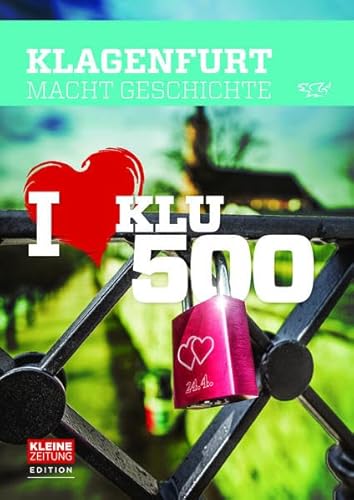 Imagen de archivo de Klagenfurt macht Geschichte: I love KLU 500 a la venta por medimops