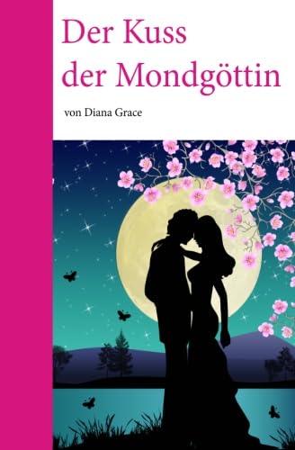 Beispielbild fr Der Kuss der Mondgttin: Diana Grace erzhlt die Geschichte einer poetischen Verwandlung zum Verkauf von Revaluation Books