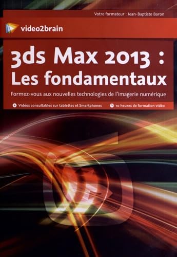 9783902831316: 3ds max 2013 : les fondamentaux: Formez-vous aux nouvelles technologies de l'imagerie numrique