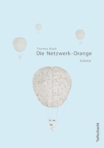 Die Netzwerk-Orange : Roman - Thomas Raab