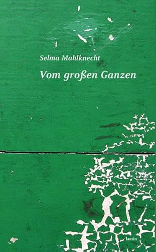 Vom großen Ganzen : Erzählungen - Selma Mahlknecht