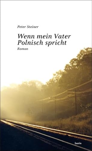 Wenn mein Vater Polnisch spricht: Roman - Peter Steiner