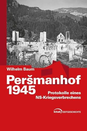 Persmanhof 1945: Protokolle eines NS-Kriegsverbrechens - Baum, Wilhelm
