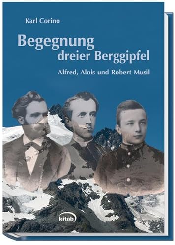 Begegnung dreier Berggipfel: Alfred, Alois und Robert Musil - Corino Karl