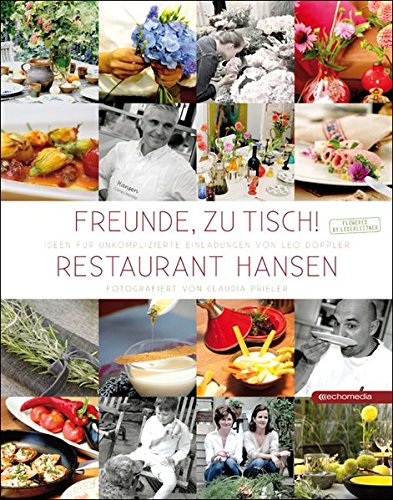 Freunde, zu Tisch! - Restaurant Hansen : Ideen für unkomplizierte Einladungen von Leo Doppler. fo...
