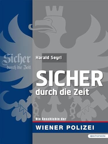 9783902900067: Sicher durch die Zeit: Die Geschichte der Wiener Polizei