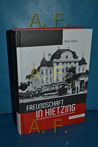 Beispielbild fr Freundschaft in Hietzing: Die Geschichte der Hietzinger Sozialdemokratie zum Verkauf von medimops