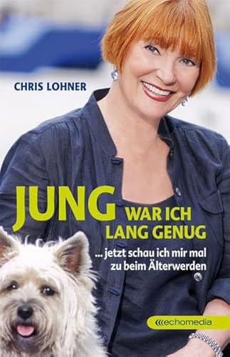 Jung war ich lang genug : â?¦ jetzt schau ich mir mal zu beim Älterwerden. Chris Lohner