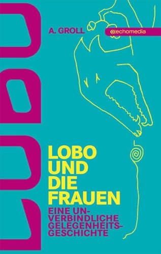 Beispielbild fr Lobo Und Die Frauen - Eine Unverbindliche Gelegenheitsgeschichte zum Verkauf von Revaluation Books