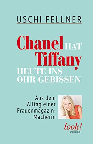Beispielbild fr Chanel hat Tiffany heute ins Ohr gebissen : Aus dem Alltag einer Frauenmagazin-Macherin zum Verkauf von Buchpark